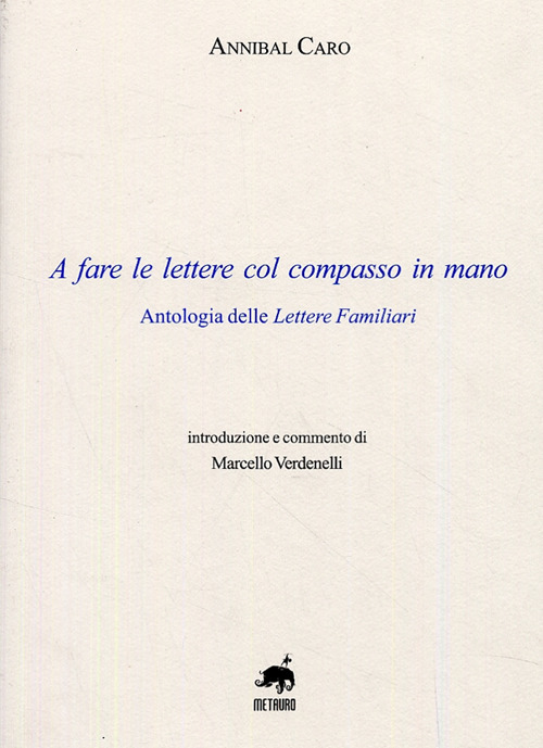 A fare le lettere con il compasso in mano. Antologia delle lettere familiari