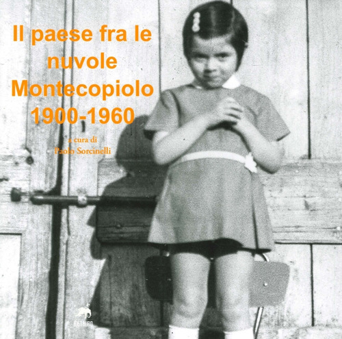 Un paese fra le nuvole. Montecopiolo 1900-1960. Ediz. illustrata