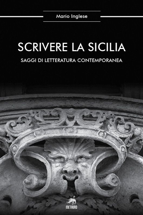 Scrivere la Sicilia. Saggi di letteratura contemporanea. Nuova ediz.