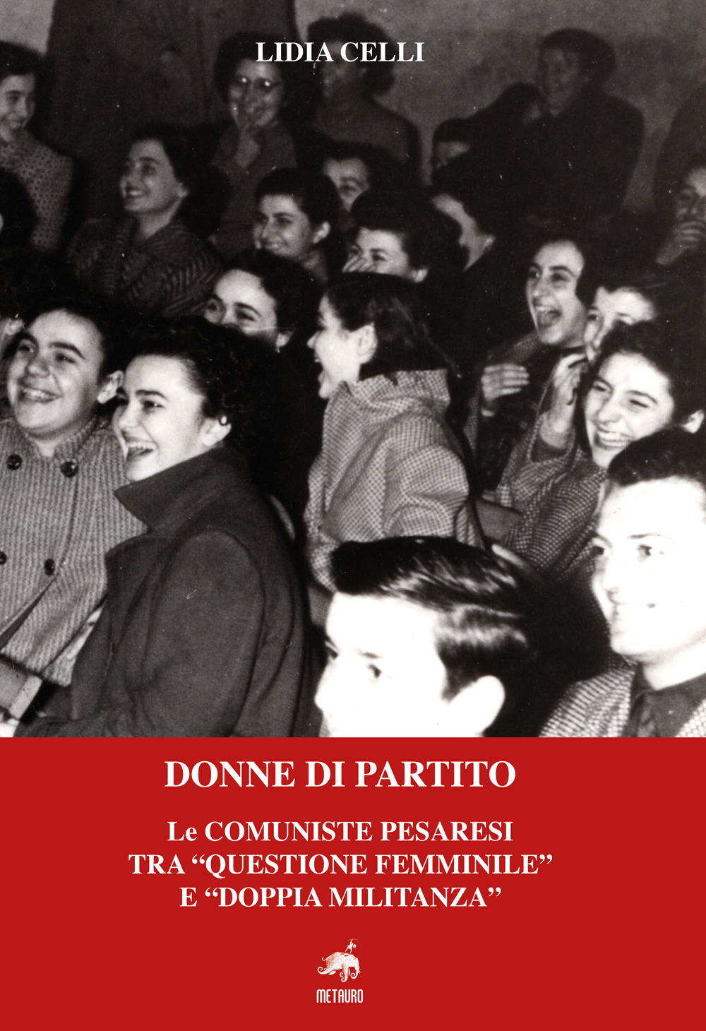 Donne di partito. Le comuniste pesaresi tra «questione femminile» e «doppia militanza». Nuova ediz.