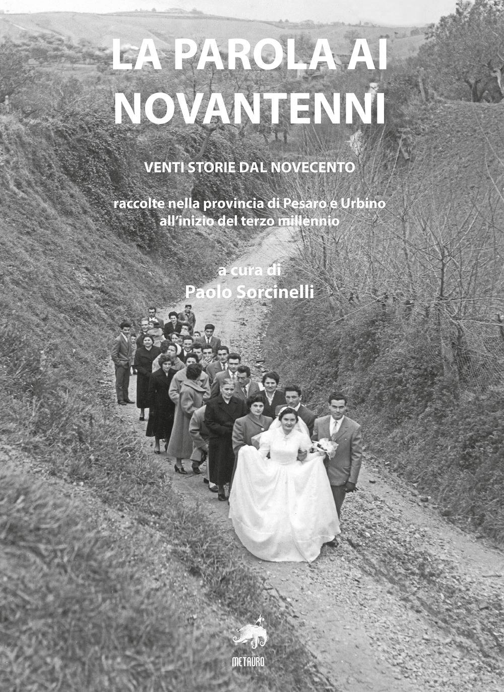 La parola ai novantenni. Venti storie dal Novecento raccolte nella provincia di Pesaro e Urbino all'inizio del terzo millennio