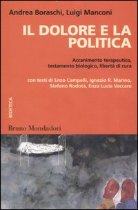 Il dolore e la politica. Accanimento terapeutico, testamento biologico, libertà di cura