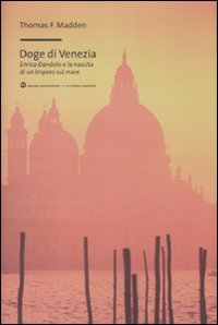 Doge di Venezia. Enrico Dandolo e la nascita di un impero sul mare