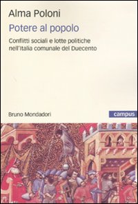 Potere al popolo. Conflitti sociali e lotte politiche nell'Italia comunale del Duecento