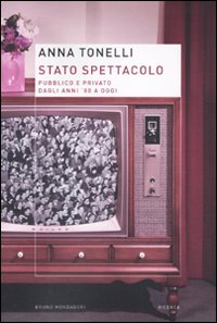 Stato spettacolo. Pubblico e privato dagli anni '80 a oggi