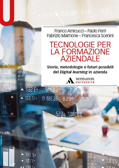 Tecnologie per la formazione aziendale. Storia, metodologie e futuri possibili del Digital learning in azienda