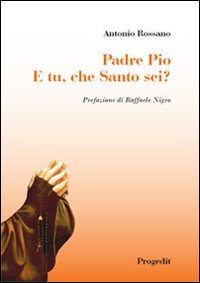 Padre Pio. E tu, che santo sei?