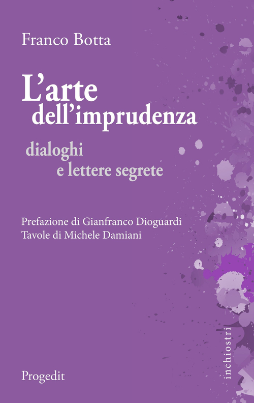 L'arte dell'imprudenza. Dialoghi e lettere segrete