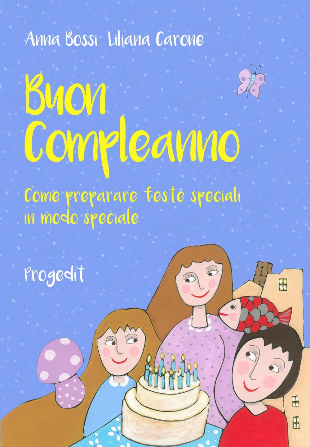 Buon compleanno. Come preparare feste speciali in modo speciale