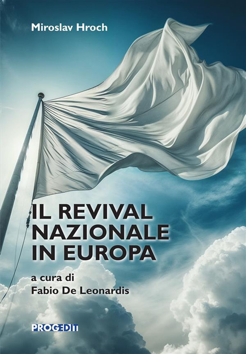 Il revival nazionale in Europa. La composizione dei gruppi patriottici nelle piccole nazioni e le precondizioni sociali dei movimenti nazionali