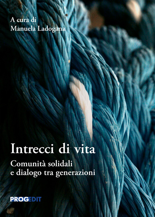 Intrecci di vita. Comunità solidali e dialogo tra generazioni