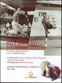 Storia della pallapugno. Pallone elastico. Vol. 2: L'epopea di Bertola e Berruti (1963-1977)