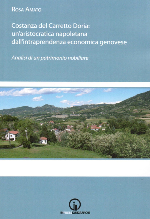 Costanza del Carretto Doria. Un'aristocratica napoletana dall'intraprendenza economica genovese. Analisi di un patrimonio nobiliare