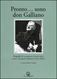 Pronto... sono don Galliano. Biografia di un parroco (e non solo) mons. Giovanni Galliano (1913-2009). Con DVD