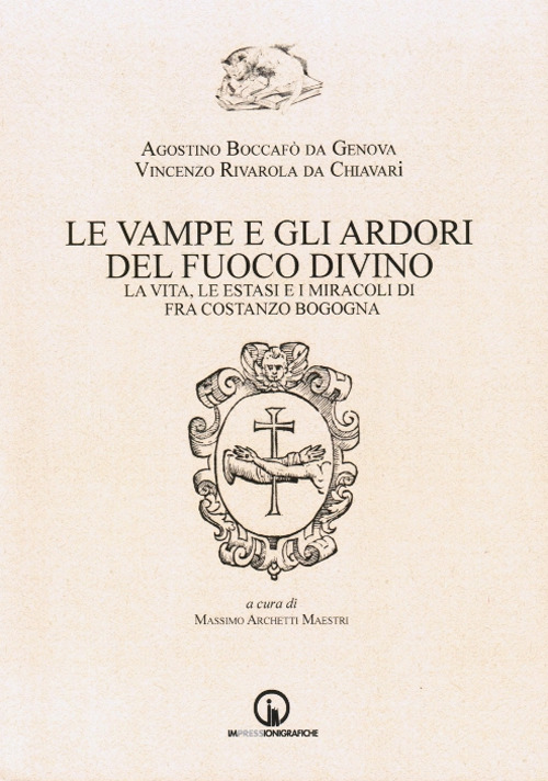 Le vampe e gli ardori del fuoco divino. La vita, le estasi e i miracoli di fra Costanzo Bogogna