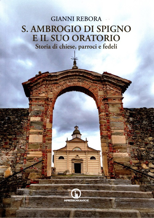 S. Ambrogio di Spigno e il suo oratorio. Storia di chiese, parroci e fedeli