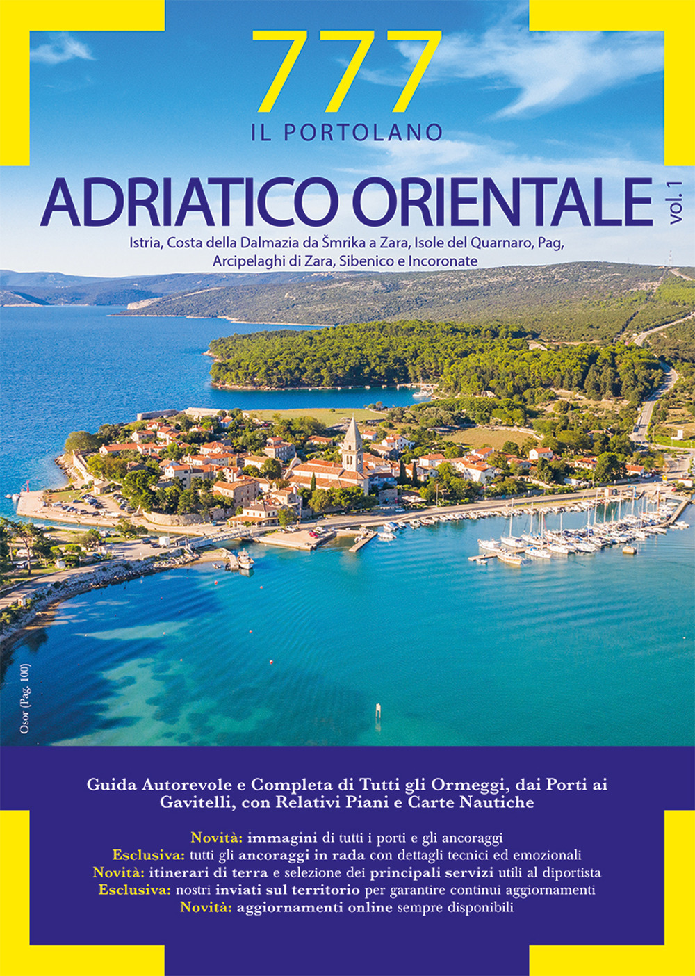 777 Adriatico orientale. Vol. 1: Istria, Costa della Dalmazia da Smrika a Zara, Isole del Quarnaro, Pag, Arcipelaghi di Zara, Sibenico e Incoronate