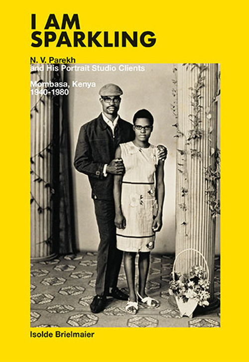 I am Sparkling: N. V. Parekh and his Portrait Studio Clients. Mombasa, Kenya 1940-1980