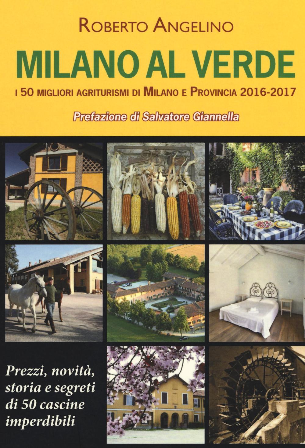 Milano al verde. I 50 migliori agriturismi di Milano e provincia 2016-2017