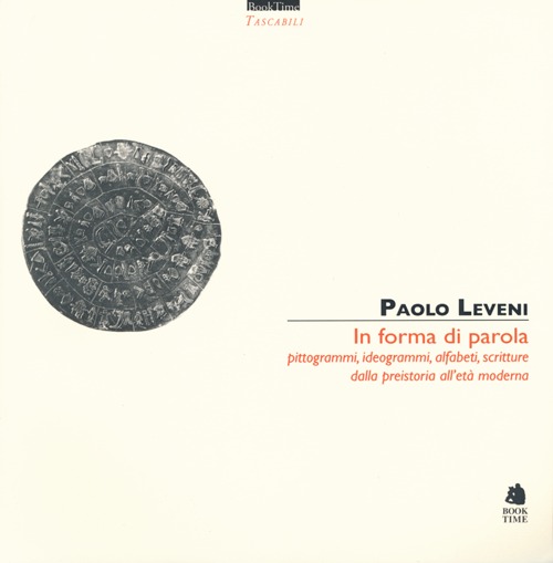 In forma di parola. Pittogrammi, ideogrammi, alfabeti, scritture dalla preistoria all'età moderna