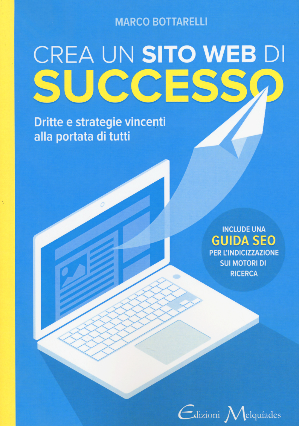 Crea un sito web di successo. Dritte e strategie vincenti alla portata di tutti