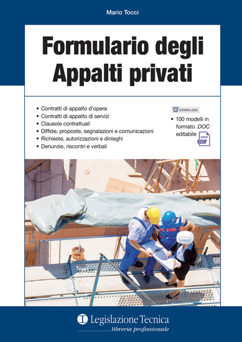 Formulario degli appalti privati. Contratti di appalto d'opera. Contratti di appalto di servizi. Clausole contrattuali. Diffide, proposte, segnalazioni e comunicazioni. Richieste, autorizzazioni e dinieghi. Denunzie, riscontri e verbali