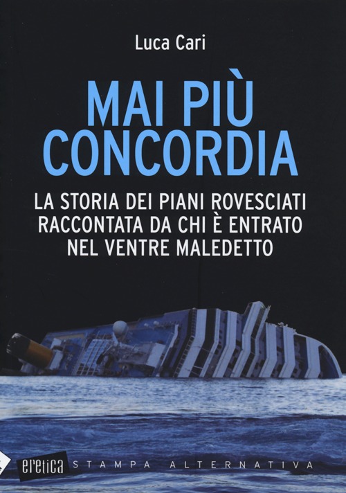 Mai più Concordia. La storia dei piani rovesciati raccontata da chi è entrato nel ventre maledetto