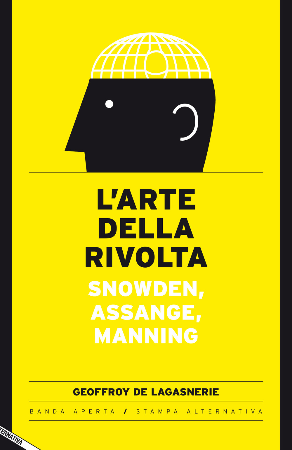 L'arte della rivolta. Snowden, Assange, Manning