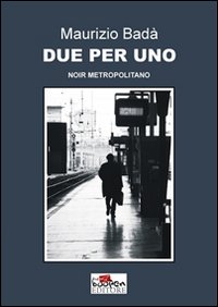 Due per uno. Noir metropolitano