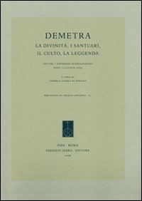 Demetra. La divinità, i santuari, il culto, la leggenda. Atti del 1° Congresso internazionale (Enna, 1-4 luglio 2008)