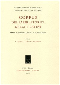 Corpus dei papiri storici greci e latini. Parte B. Storici Latini. Vol. 1: Autori noti. Caius Sallustius Crispus