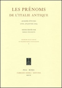 Les prènoms de L'Italie antique. Journèe d'ètudes (Lyon, 26 Janvier 2004)