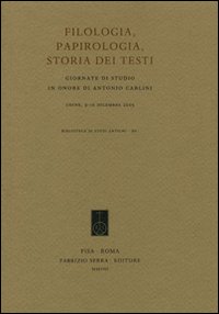 Filologia, papirologia, storia dei testi. Giornate di studio in onore di Antonio Carlini (Udine, 9-10 dicembre 2005)