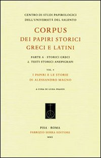 Corpus dei papiri storici greci e latini. Parte A. Storici greci. Vol. 2: Testi storici anepigrafi. I papiri e le storie di Alessandro Magno