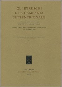 Gli etruschi e la Campania settentrionale. Atti del 26° Convegno di studi etruschi e italici (Capua, Teano, 11-15 novembre 2007)