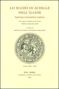 Lo scudo di Achille nell'Iliade. Esperienze ermeneutiche a confronto. Atti della giornata di studi (Napoli, 12 maggio 2008)