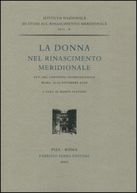 La donna nel Rinascimento meridionale. Atti del convengo internazionale (Roma, 11-13 novembre 2009)