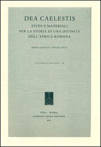 Dea Caelestis. Studi e materiali per la storia di una divinità dell'Africa romana