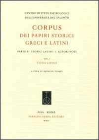 Corpus dei papiri storici greci e latini. Parte B. Storici latini. Vol. 1: Autori noti. Titus Livius