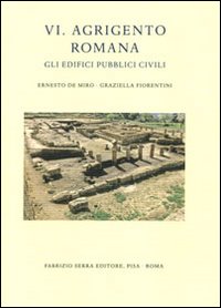 Agrigento romana. Gli edifici pubblici civili. Vol. 6