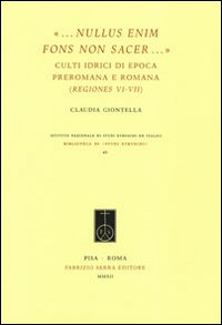 «... Nullus enim fons non sacer...». Culti idrici di epoca preromana eromana (Regiones VI-VII)