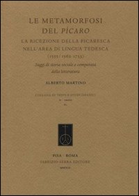 Le metamorfosi del Pícaro. La ricezione della picaresca nell'area di lingua tedesca (1555/1562-1753). Saggi di storia sociale e comparata della letteratura