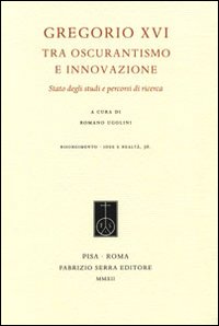 Gregorio XVI tra oscurantismo e innovazione. Stato degli studi e percorsi di ricerca