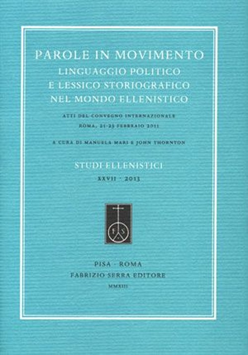 Parole in movimento. Linguaggio politico e lessico storiografico nel mondo ellenistico. Atti del Convegno internazionale (Roma, febbraio 2011). Ediz. multilingue