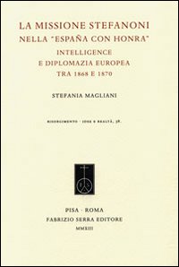 La missione Stefanoni nella «España con honra». Intelligence e diplomazia europea tra 1868 e 1870