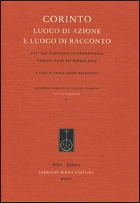 Corinto. Luogo di azione e luogo di racconto. Atti del Convegno internazionale (Urbino, 23-25 settembre 2009)