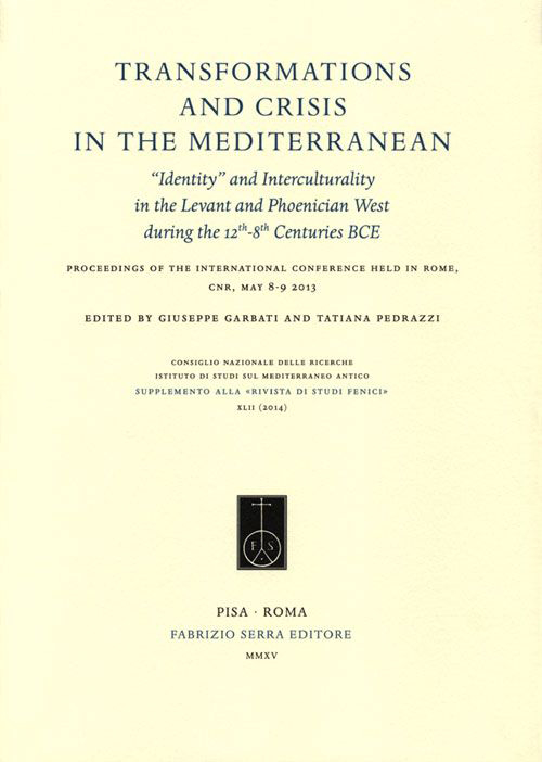 Transformations and crisis in the Mediterranean. «Identity» and interculturality in the Levant and Phoenician West during the 12th-8th Centuries... (Roma, 2013)