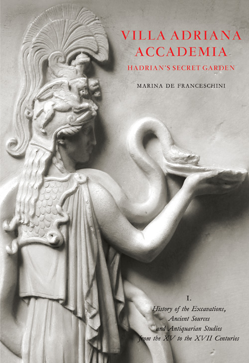 Villa Adriana. Accademia. Hadrian's secret garden. Con Altro materiale cartografico. Vol. 1: History of excavations, ancient sources and antiquarian studies from XVth to the XVIIth centuries