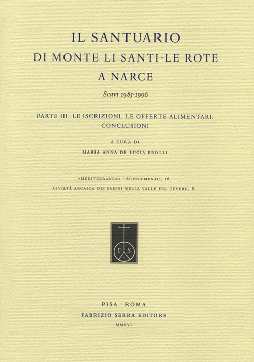 Il Santuario di Monte Li Santi. Le Rote a Narce. Scavi 1985-1996. Vol. 3: Le iscrizioni, le offerte alimentari. Conclusioni