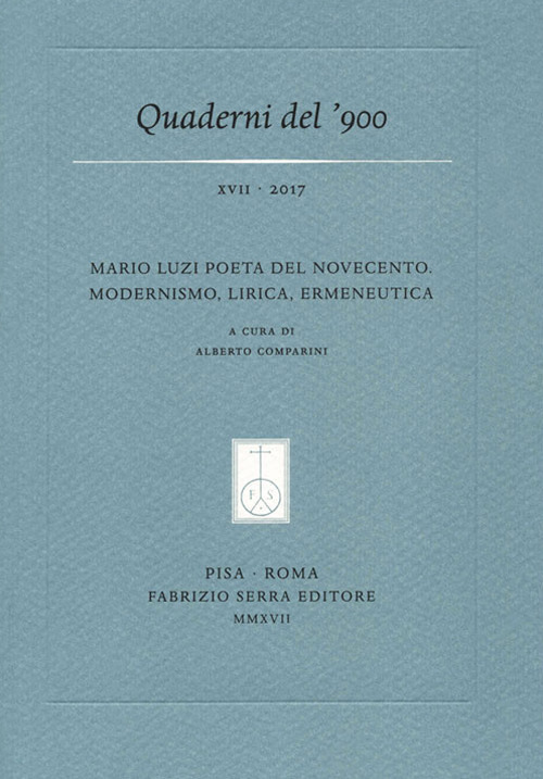 Quaderni del '900 (2017). Vol. 17: Mario Luzi poeta del Novecento. Modernismo, lirica, ermeneutica